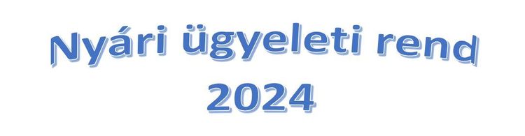 Nyári ügyeleti rend 2024